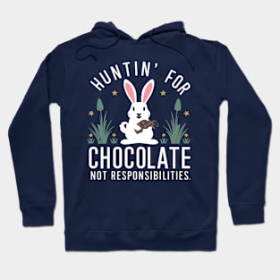 Huntin' For Chocolate Not Responsibilities Hoodie